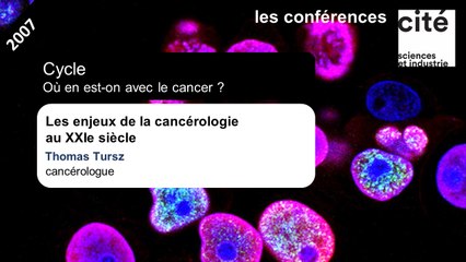 Les enjeux de la cancérologie au XXIe siècle