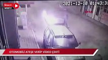 Otomobili ateşe verip video çekti