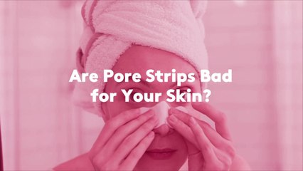Are Pore Strips Bad for Your Skin?