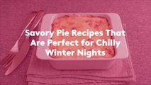 Savory Pie Recipes That Are Perfect for Chilly Winter Nights