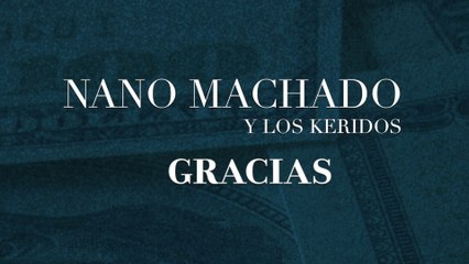 Nano Machado Y Los Keridos - Gracias