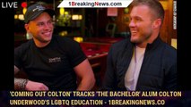 'Coming Out Colton' tracks 'The Bachelor' alum Colton Underwood's LGBTQ education - 1breakingnews.co