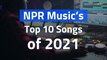 NPR Music’s Top 10 Songs of 2021