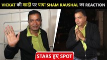 Father Sham Kaushal's FIRST Reaction On Vicky's Wedding With Katrina,Karisma,Sonakshi, Sonu Spotted