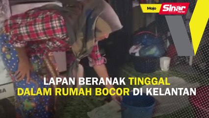 Lapan beranak tinggal dalam rumah bocor di Kelantan