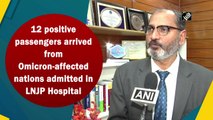 12 positive passengers from Omicron-affected nations admitted in Delhi's LNJP Hospital