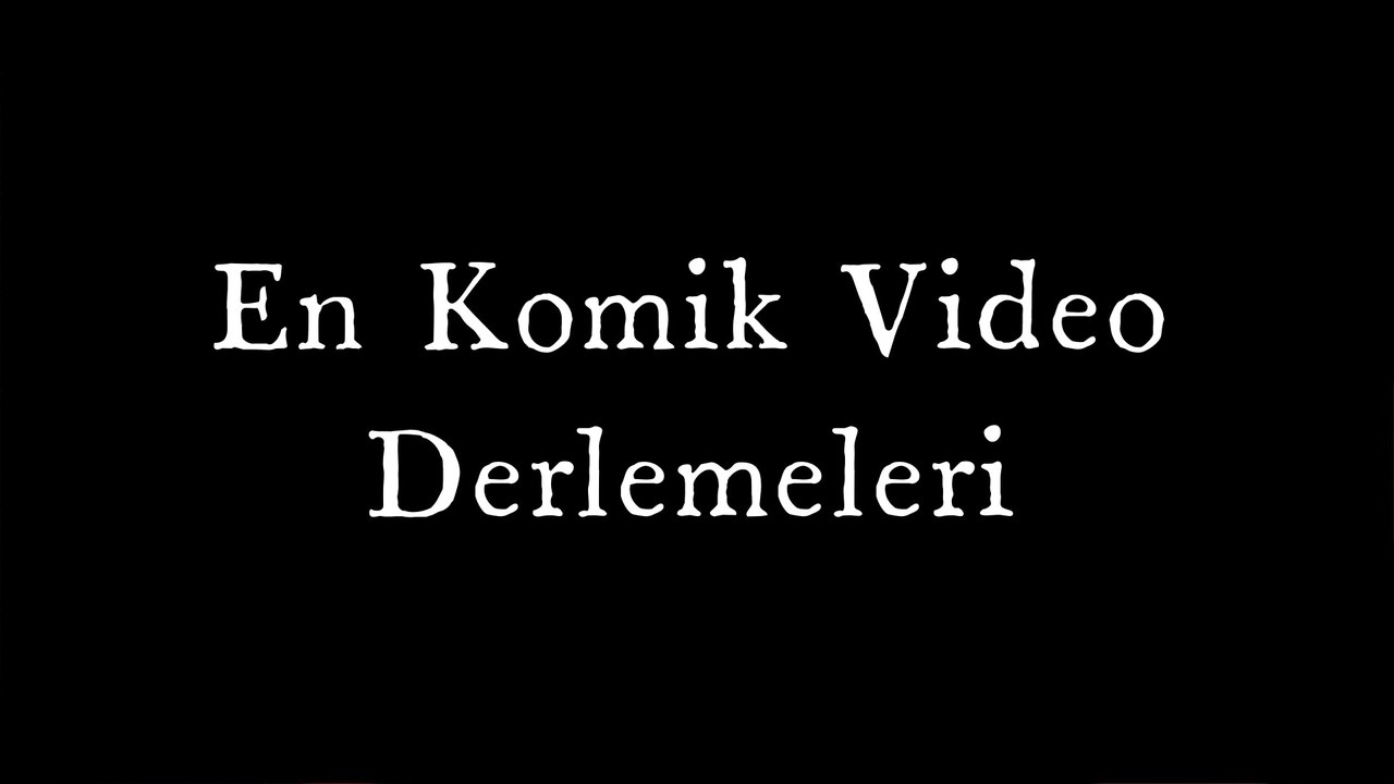 En Komik Video Derlemeleri