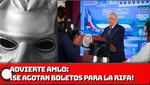 AMLO Advierte que se agotan boletos para la rifa