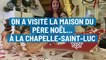 On a visité la maison du Père Noël... à La Chapelle-Saint-Luc