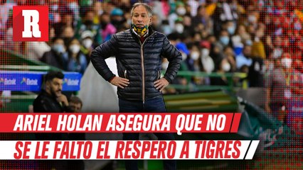 Ariel Holan; afirma que León fue superior a Tigres