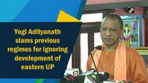 Yogi Adityanath slams previous regimes for ignoring development of eastern UP