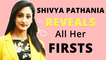 शिव्या पठानिया ने किया अपना पहला क्रश, डेट और कई और बातें | अनन्य