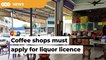 MP questions rationale for coffee shops having to obtain a licence to sell beer