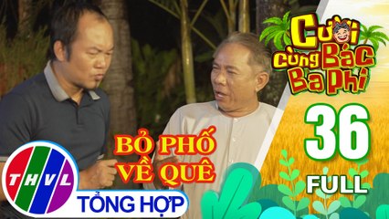 Cười cùng bác Ba Phi - Tập 36: Bỏ phố về quê