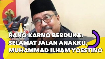 Rano Karno Berduka: Selamat Jalan Anakku, Muhammad Ilham Yoestino