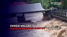 Sungai Meluap, Sejumlah Rumah Hanyut (6/12/2021)