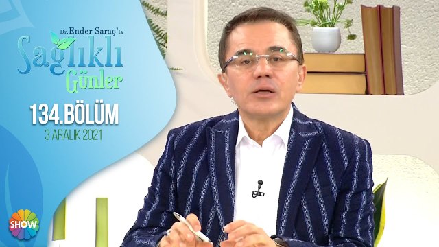 Dr. Ender Saraç ile Sağlıklı Günler 134. Bölüm | 3 Aralık 2021
