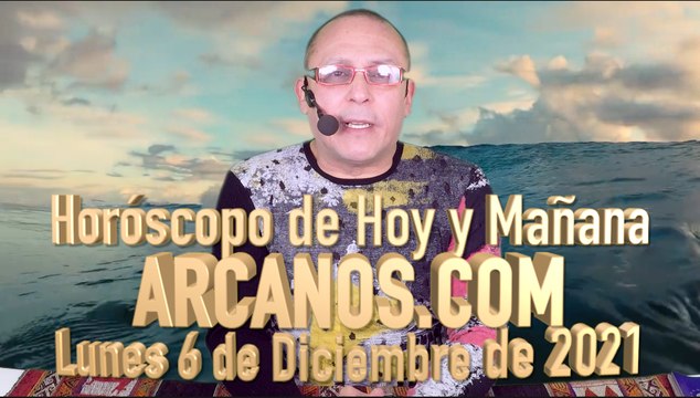 Horóscopo de Hoy y Mañana - ARCANOS.COM - Lunes 6 de Diciembre de 2021