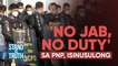 ‘No jab, no duty’ sa PNP, isinusulong | Stand for Truth