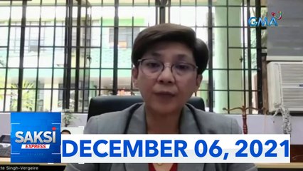 Saksi Express: December 6, 2021