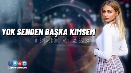 Elsen Pro & Deniz Bolat Yok Senden Başka Kimsem Yok