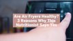 Are Air Fryers Healthy? 3 Reasons Why This Nutritionist Says Yes