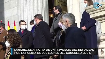 Sánchez se apropia de un privilegio del Rey al salir por la Puerta de los Leones del Congreso el 6-D