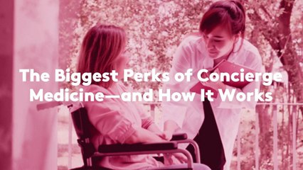 The Biggest Perks of Concierge Medicine—and How It Works