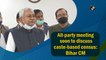 All-party meeting soon to discuss caste-based census: Bihar CM  Nitish Kumar