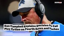 Dan Campbell Explains Fourth Down Decisions Against Vikings