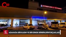 Adana'da aralarında tartışma çıkan kadınla erkek arkadaşı birbirlerini bıçakladı