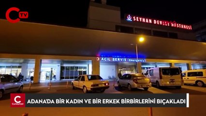Adana'da aralarında tartışma çıkan kadınla erkek arkadaşı birbirlerini bıçakladı