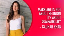Gauhar Khan's Candid Confessions About Husband Zaid Darbar & Life Post Marriage