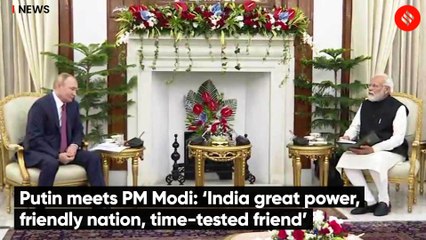 Putin meets PM Modi: ‘India great power, friendly nation, time-tested friend’