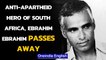South Africa’s hero of Anti-Apartheid moment Ebrahim Ismail Ebrahim passes away| Oneindia News