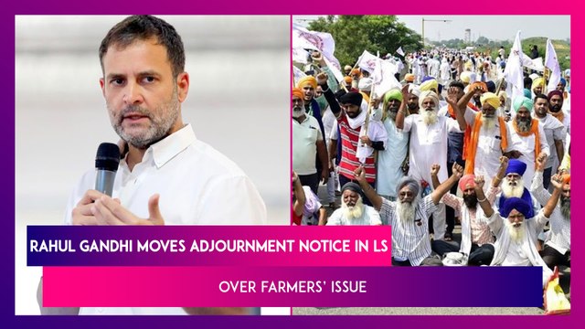 Rahul Gandhi Moves Adjournment Notice In Lok Sabha Over Farmers’ Issue, Demands Compensation For Farmers Who Died During Anti-Farm Law Protest