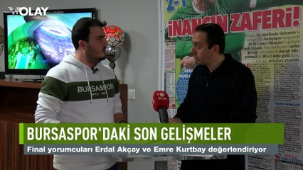 Bursaspor'daki son gelişmeler neler? Erdal Akçay ve Emre Kurtbay, Final'de yorumladı