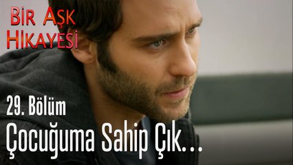 Çocuğuma sahip çık…. - Bir Aşk Hikayesi 29. Bölüm