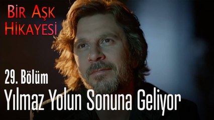 Yılmaz yolun sonuna geliyor - Bir Aşk Hikayesi 29. Bölüm