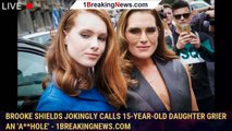 Brooke Shields Jokingly Calls 15-Year-Old Daughter Grier an 'A**hole' - 1breakingnews.com