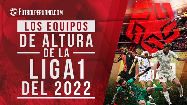 Liga 1: Los equipos de altura de la Primera División del fútbol peruano en el 2022