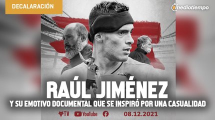 Raúl Jiménez y su emotivo documental que se inspiró por una casualidad 