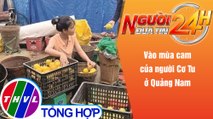 Người đưa tin 24H (18h30 ngày 7/12/2021) - Vào mùa cam của người Cơ Tu ở Quảng Nam