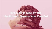 Broccoli Is One of the Healthiest Greens You Can Eat