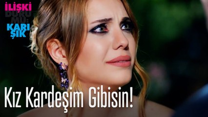 Kız kardeşim gibisin!