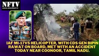 IAF Mi-17V5 helicopter, with CDS Gen Bipin Rawat on board, met with an accident today near Coonoor, Tamil Nadu.