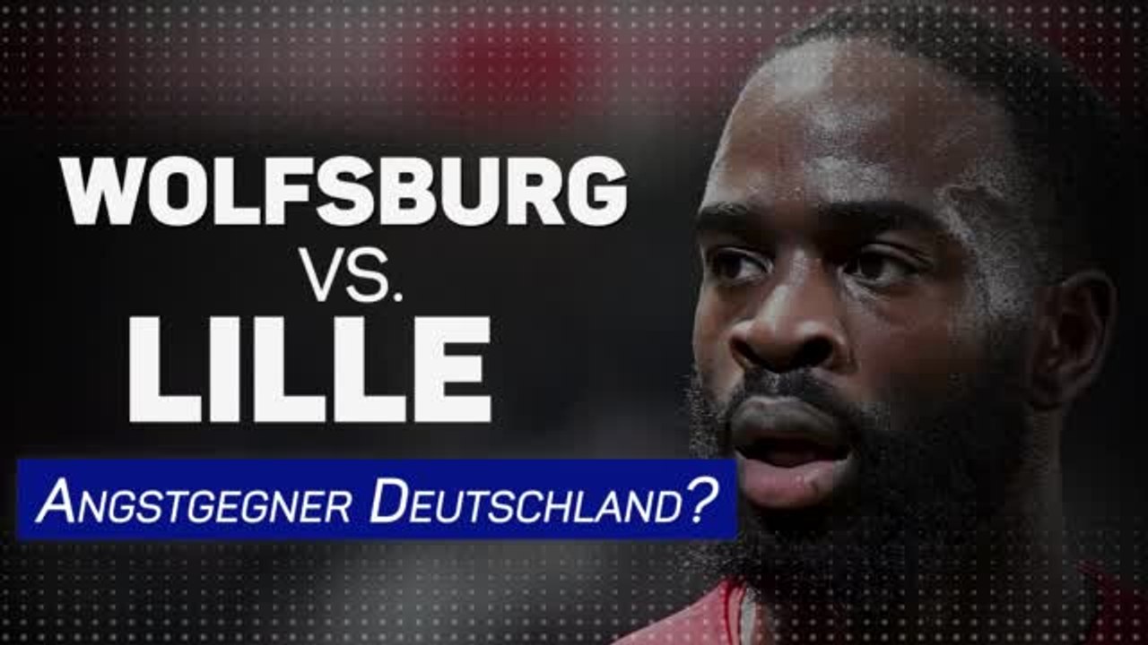 Vor Wolfsburg: Lilles Bilanz gegen deutsche Teams