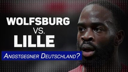 Vor Wolfsburg: Lilles Bilanz gegen deutsche Teams