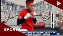 Pagkaka-postpone ng laban kay Kazuto Ioka, makabubuti kay Jerwin Ancajas