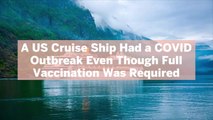 A US Cruise Ship Had a COVID Outbreak Even Though Full Vaccination Was Required—Here's What You Should Know